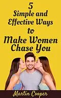 E-Book (epub) 5 Simple and Effective Ways to Make Women Chase You von Martin Cooper