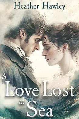 E-Book (epub) A Love Lost at Sea: A Pride and Prejudice Variation von Heather Hawley