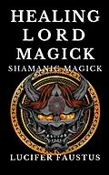E-Book (epub) Healing Lord Magick von Lucifer Faustus