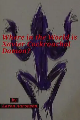 E-Book (epub) Where in the World is Xavier Cockroachal Damon? von Aaron Aaronson