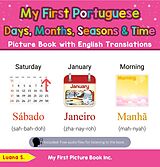 eBook (epub) My First Portuguese Days, Months, Seasons & Time Picture Book with English Translations (Teach & Learn Basic Portuguese words for Children, #16) de Luana S.