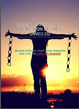 E-Book (epub) Budgeting and Debt Elimination Secrets Unveiled von A. G Grant
