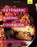 E-Book (epub) Ketogenic Baking Cookbook (Low Carb Recipes For 2023) von Kerry Watts