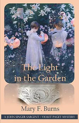 E-Book (epub) The Light in the Garden (The John Singer Sargent/Violet Paget Mysteries, #5) von Mary F. Burns