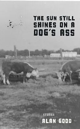 E-Book (epub) The Sun Still Shines on a Dog's Ass von Alan Good