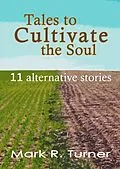 E-Book (epub) Tales to Cultivate the Soul: 11 Alternative Stories von Mark R. Turner