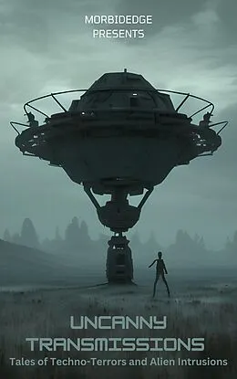E-Book (epub) Uncanny Transmissions: Tales of Techno-Terrors and Alien Intrusions von MorbidEdge
