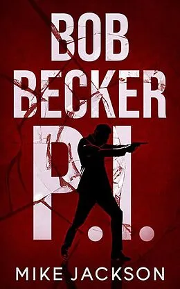 E-Book (epub) Bob Becker P.I. (Jim Scott Books, #22) von Mike Jackson