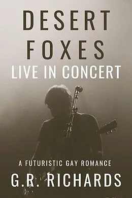 E-Book (epub) Desert Foxes Live in Concert: A Futuristic Gay Romance von G. R. Richards