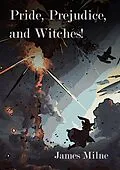 E-Book (epub) Pride, Prejudice, and Witches! von James Milne