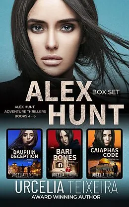 E-Book (epub) Alex Hunt Box Set - Books 4-6 (Alex Hunt Adventure Thrillers) von Urcelia Teixeira