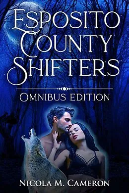E-Book (epub) Esposito County Shifters: Omnibus Edition von Nicola M. Cameron