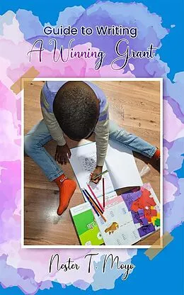 E-Book (epub) Guide to Writing A Winning Grant von Nester T. Moyo