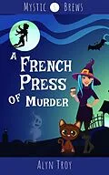 E-Book (epub) A French Press of Murder (Mystic Brews, #5) von Alyn Troy