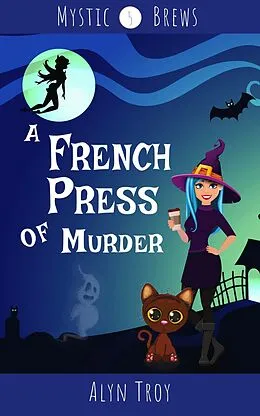 E-Book (epub) A French Press of Murder (Mystic Brews, #5) von Alyn Troy