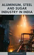 E-Book (epub) Aluminium, Steel and Sugar Industry in India von Siva Prasad Bose