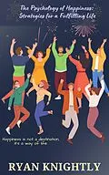 E-Book (epub) The Psychology of Happiness: Strategies for a Fulfilling Life von Ryan Knightly