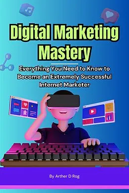 E-Book (epub) Digital Marketing Mastery von Arther D Rog