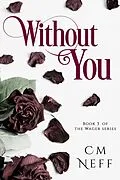 E-Book (epub) Without You (The Wager Series, #3) von Cm Neff