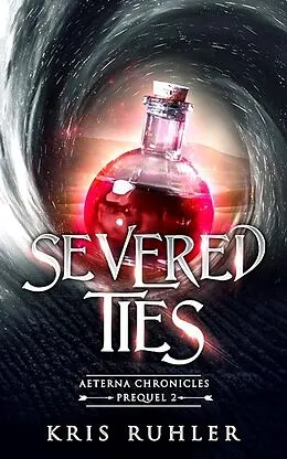 E-Book (epub) Severed Ties (Aeterna Chronicles) von Kris Ruhler