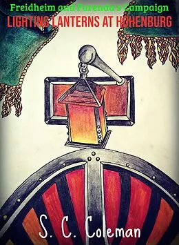 E-Book (epub) Freidheim and Farenda's Campaign: Lighting Lanterns at Hohenburg von S. C. Coleman