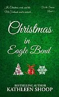 E-Book (epub) Christmas In Eagle Bend von Kathleen Shoop