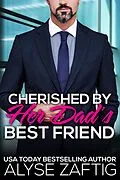 E-Book (epub) Cherished by Her Dad's Best Friend von Alyse Zaftig