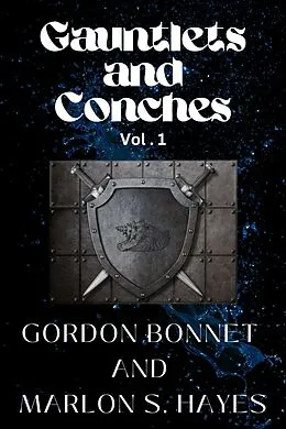E-Book (epub) Gauntlets and Conches Vol. 1 von Marlon S. Hayes, Gordon Bonnet