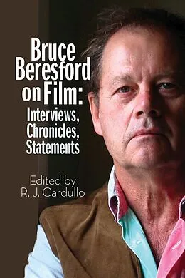 E-Book (epub) Bruce Beresford on Film: Interviews, Chronicles, Statements von R. J. Cardullo