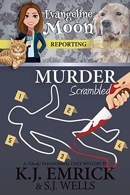 E-Book (epub) Murder, Scrambled: A (Ghostly) Paranormal Cozy Mystery (Evangeline Moon Reporting, #2) von K. J. Emrick, S. J. Wells