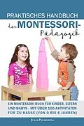 E-Book (epub) Praktisches Handbuch der Montessori - Pädagogik: Ein Montessori Buch für Kinder, Eltern und Babys - Mit über 100 Aktivitäten für zu Hause (von 0 bis 6 Jahren) von Julia Palmarola