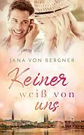 E-Book (epub) Keiner weiß von uns (Drei Schwestern - drei Schicksale, #2) von Jana Von Bergner
