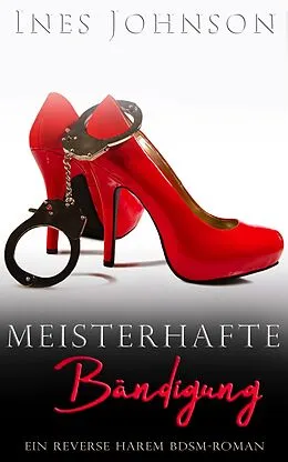 E-Book (epub) Meisterhafte Bändigung (Ihre Herren & Meister, #1) von Ines Johnson, Sonja Luise Herberth