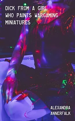 E-Book (epub) Dick From a Girl Who Plays Miniature Wargames von Alexandra Annerfalk