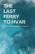 E-Book (epub) The Last Ferry to Hvar: Croatian-English Bilingual Stories for Beginners von Pomme Bilingual