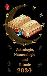 E-Book (epub) Astrologie, Numerologie und Rituale 2024 von Alina A Rubi, Angeline Rubi