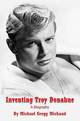E-Book (epub) Inventing Troy Donahue - The Making of a Movie Star von Michael Gregg Michaud