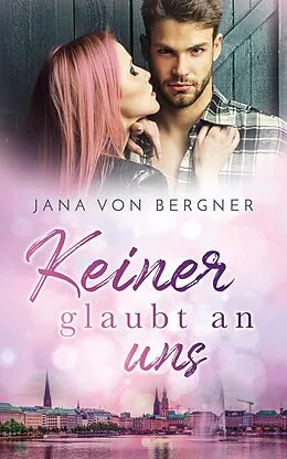 E-Book (epub) Keiner glaubt an uns (Drei Schwestern - drei Schicksale, #3) von Jana Von Bergner