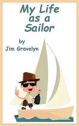 E-Book (epub) My Life As A Sailor von Jim Gravelyn