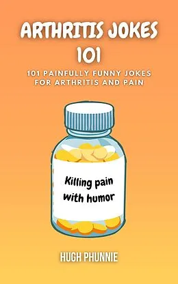 E-Book (epub) Arthritis Jokes 101 von Hugh Phunnie, Rittin Books
