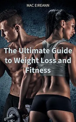 E-Book (epub) The Ultimate Guide to Weight Loss and Fitness von Mac Eireann