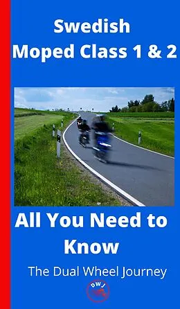 E-Book (epub) Swedish Moped Class 1 and 2 - Everything You Need To Know von The Dual Wheel Journey