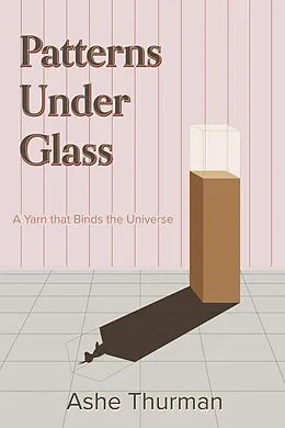 E-Book (epub) Patterns Under Glass (A Yarn that Binds the Universe, #1) von Ashe Thurman