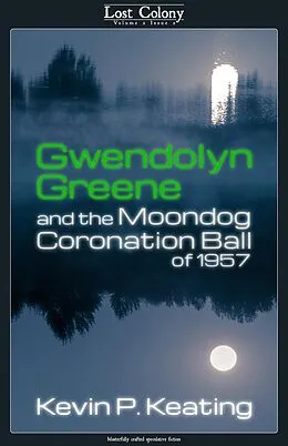 E-Book (epub) Gwendolyn Greene and the Moondog Coronation Ball of 1957 (Lost Colony, #2.2) von M. E. Pickett