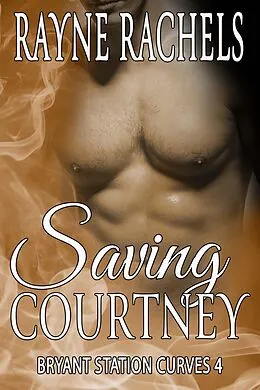 E-Book (epub) Saving Courtney (Bryant Station Curves, #4) von Rayne Rachels