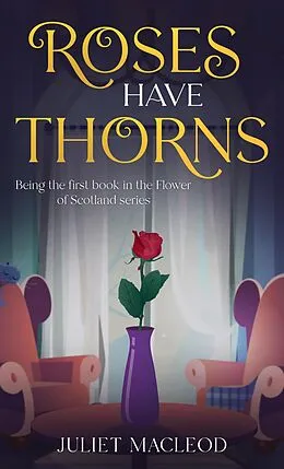 E-Book (epub) Roses Have Thorns (Flower of Scotland, #1) von Juliet MacLeod