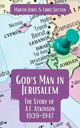 E-Book (epub) God's Man in Jerusalem: The Story of A.F. Atkinson - 1939 to 1947 von Martin Jones