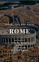 E-Book (epub) Rome Travel Tips and Hacks - 50 Facts About Rome Every Traveler Should Know - How to Make the Most of Your Time in Rome von Ideal Travel Masters