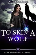 E-Book (epub) To Skin a Wolf (Here Witchy Witchy, #4) von A. L. Kessler