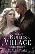 E-Book (epub) My Lady Builds a Village (The Modern Countess, #3) von Rose James, Alexia S. Praks, Alexia Praks
